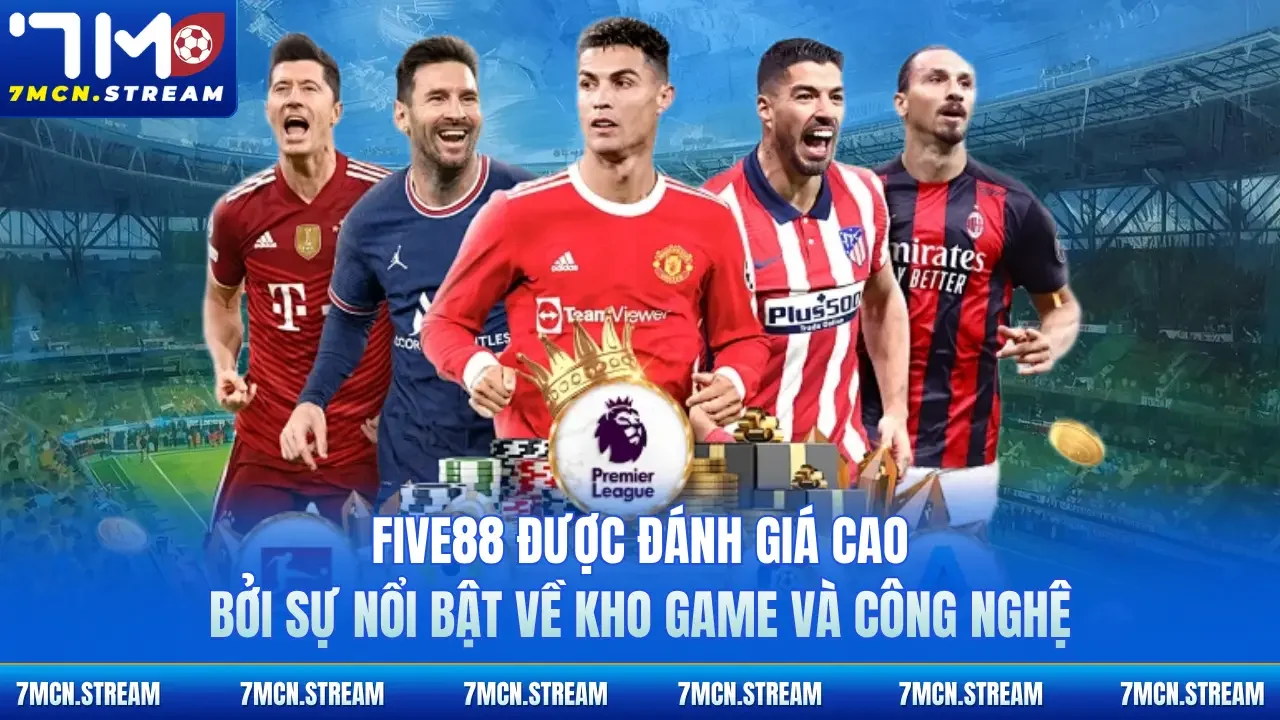 Five88 được đánh giá cao bởi sự nổi bật về kho game và công nghệ