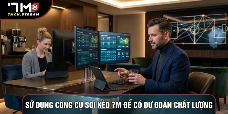 Sử dụng công cụ soi kèo 7M để có dự đoán chất lượng