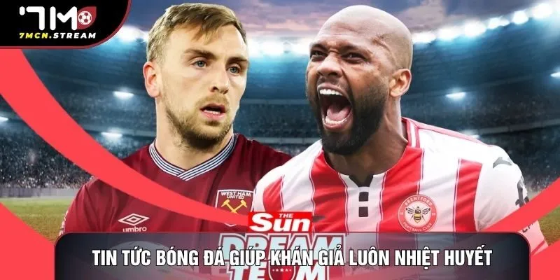 Tin tức bóng đá giúp khán giả luôn nhiệt huyết